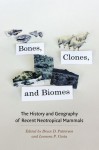 Bones, Clones, and Biomes: The History and Geography of Recent Neotropical Mammals - Bruce D. Patterson, Leonora P. Costa