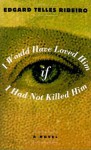 I Would Have Loved Him, If I Had Not Killed Him: A Novel - Edgard T. Ribeiro, Margaret A. Neves