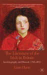 The Literature of the Irish in Britain: Autobiography and Memoir, 1725-2001 - Liam Harte