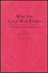 Why the Cold War Ended: A Range of Interpretations (Contributions in Political Science) - Michael E. Salla