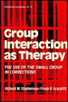 Group Interaction as Therapy: The Use of the Small Group in Corrections - Richard M. Stephenson, Frank R. Scarpitti