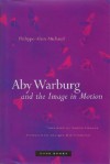 Aby Warburg and the Image in Motion - Philippe-Alain Michaud, Sophie Hawkes, Georges Didi-Huberman