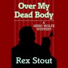 Over My Dead Body - Rex Stout, Michael Prichard