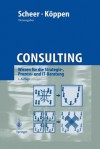 Consulting: Wissen Fur Die Strategie-, Prozess- Und It-Beratung - August-Wilhelm Scheer, Alexander Koppen