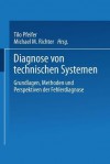 Diagnose Von Technischen Systemen: Grundlagen, Methoden Und Perspektiven Der Fehlerdiagnose - Tilo Pfeifer