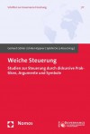 Weiche Steuerung: Studien zur Steuerung durch diskursive Praktiken, Argumente und Symbolen - Gerhard Göhler, Ulrike Höppner, Sybille De La Rosa