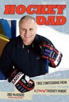 Hockey Dad: True Confessions of a (Crazy?) Hockey Parent - Bob McKenzie