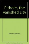 Pithole, the vanished city;: A story of the early days of the petroleum industry - William Culp Darrah