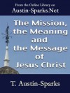 The Mission, the Meaning and the Message of Jesus Christ - T. Austin-Sparks