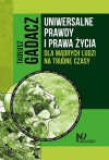 Uniwersalne prawdy i prawa życia dla mądrych ludzi na trudne czasy - Tadeusz Gadacz