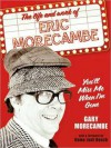 You'll Miss Me When I'm Gone: The life and work of Eric Morecambe - Gary Morecambe