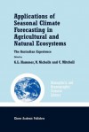 Applications of Seasonal Climate Forecasting in Agricultural and Natural Ecosystems (Atmospheric and Oceanographic Sciences Library) - Graeme L. Hammer, Neville Nicholls, Christopher Mitchell