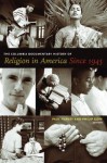 The Columbia Documentary History of Religion in America Since 1945 - Paul Harvey, Philip Goff