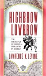 Highbrow/Lowbrow: The Emergence of Cultural Hierarchy in America, - Lawrence W. Levine