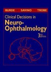 Clinical Decisions In Neuro Ophthalmology - Ronald M. Burde, Jonathan D. Trobe, Peter J. Savino