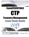 Examessentials CTP Treasury Management Exam Study Guide 2013 - ExamREVIEW