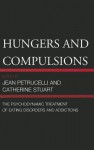 Hungers and Compulsions: The Psychodynamic Treatment of Eating Disorders and Addictions - Jean Petrucelli, Catherine Stuart