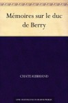 Mémoires sur le duc de Berry (French Edition) - François-René de Chateaubriand