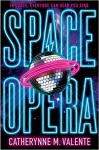 Space Opera - Catherynne M. Valente