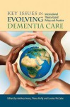 Key Issues in Evolving Dementia Care: International Theory-Based Policy and Practice - Louise McCabe, Anthea Innes, Fiona Kelly