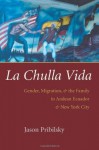 La Chulla Vida: Gender, Migration, and the Family in Andean Ecaudor and New York City (Gender and Globalization): Gender, Migration, and the Family in Andean Ecuador and New York City - Jason Pribilsky