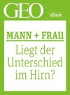 Mann und Frau: Liegt der Unterschied im Hirn? (GEO eBook Single) (German Edition) - Geo, GEO Magazin, GEO eBook