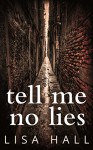 Tell Me No Lies - Lisa Hall