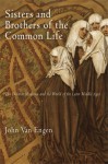 Sisters and Brothers of the Common Life: The Devotio Moderna and the World of the Later Middle Ages (The Middle Ages Series) - John Van Engen