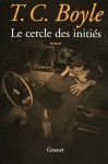 Le Cercle Des Initiés: Roman - T.C. Boyle