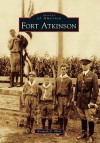 Fort Atkinson, Nebraska (Images of America Series) - Kenneth C. Flint