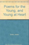 Poems for the Young, and Young at Heart - Walter Smith