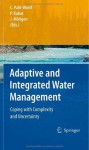 Adaptive and Integrated Water Management: Coping with Complexity and Uncertainty - Claudia Pahl-Wostl, Pavel Kabat, Jxf6rn Mxf6ltgen