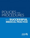 Policies and Prodecures for a Successful Medical Practice - American Medical Association