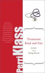 Treatment Kind and Fair: Letters to a Young Doctor - Perri Klass