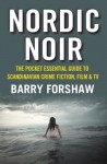 Nordic Noir: The Pocket Essential Guide to Scandinavian Crime Fiction, Film & TV - Barry Forshaw