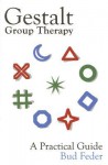 Gestalt Group Therapy, A Practical Guide - Bud Feder