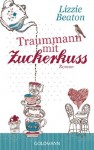 Traummann mit Zuckerkuss: Roman (German Edition) - Lizzie Beaton, Sonja Hagemann