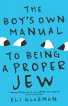 The Boy's Own Manual to Being a Proper Jew - Eli Glasman