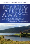 Bearing the People Away: The Portable Highland Clearances Companion - June Skinner Sawyers