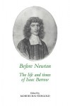 Before Newton: The Life and Times of Isaac Barrow - Mordechai Feingold