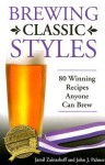 Brewing Classic Styles: 80 Winning Recipes Anyone Can Brew - John J. Palmer, Jamil Zainasheff