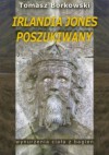 Irlandia Jones Poszukiwany. Wynurzenia Ciała z Bagien - Tomasz Borkowski