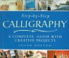 Step-By-Step Calligraphy: A Complete Guide with Creative Projects - Susan Hufton