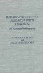 Parapsychological Research with Children: An Annotated Bibliography - Athena A. Drewes