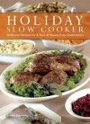 Holiday Slow Cooking: Set It and Go Celebrate with 100 Delicious Recipes for Hassle-Free Special Occasions - Ulysses Press