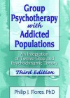 Group Psychotherapy with Addicted Populations: An Integration of Twelve-Step and Psychodynamic Theory, Third Edition - Philip Flores