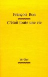 C'était toute une vie - François Bon