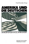 Amerika Und Die Deutschen: Die Beziehungen Im 20. Jahrhundert - Frank Trommler