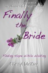 Finally the Bride: Finding Hope While Waiting - Cheryl McKay