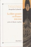 La libre pensée en France, 1848-1940 - Jacqueline Lalouette, Maurice Agulhon